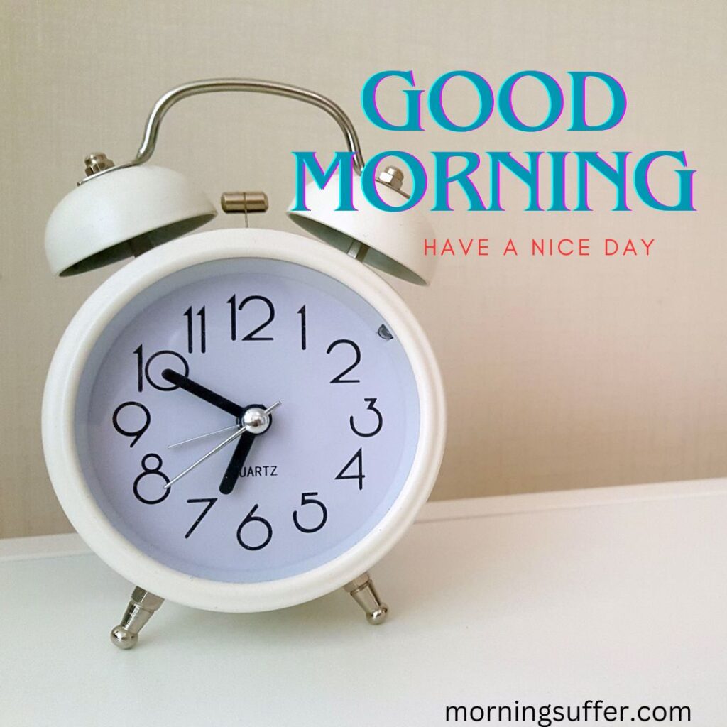 A clock is indiacate to wake up looking like a good morning images free download