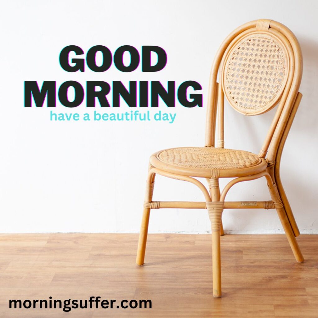 A chair looking like a special good morning images
